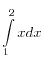 \int\limits_1^2 {xdx}
